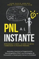 PNL Al Instante - Programación Neurolingüística Para Reprograma Tu Mente, Alcanzar Tus Metas Y Desbloquear Tu Felicidad Personal (Tus Decretos) (Spanish Edition) B0CWK14YMJ Book Cover