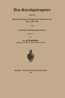 Das Salzabgabengesetz Nebst Der Uebereinkunft Wegen Erhebung Einer Abgabe Von Salz Vom 8. Mai 1867 Und Sammtlichen Ausfuhrungsvorschriften 3662388375 Book Cover