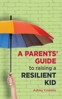 A Parents' Guide to raising a Resilient Kid 1739302605 Book Cover