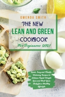 The New Lean and Green Cookbook For Beginners 2021: Quick, Easy and Mouth-Watering Recipes to Achieve Rapid Weight Loss and Heal Your Body for a Healthy Lifestyle 191418131X Book Cover