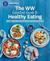 The WW Essential Guide to Healthy Eating: Our 100+ most popular recipes expert advice for wellness 1760980102 Book Cover