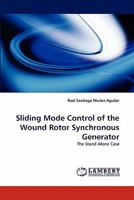 Sliding Mode Control of the Wound Rotor Synchronous Generator: The Stand Alone Case 3838387287 Book Cover
