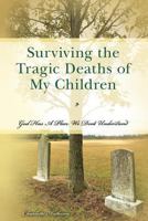 Surviving the Tragic Deaths of My Children: God Has a Plan We Don't Understand 1544189141 Book Cover