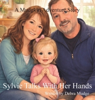 Sylvie Talks With Her Hands - A Mudgkin Adventure Story B0GNFKN7MX Book Cover