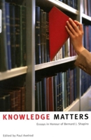 Knowledge Matters: Essays In Honour Of Bernard J. Shapiro 0773528318 Book Cover
