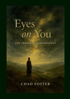 Eyes on You: The Prayer of Jehoshaphat 1257788612 Book Cover