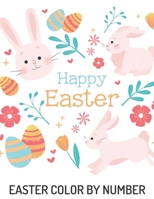Happy Easter Color By Number: Coloring Book For Kids Ages 4-8 : Easter Bunnies Eggs Coloring Book For Kids and Adults B09TF1JB69 Book Cover