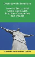 Dealing with Brazilians: How to Sell to and Make Deals with Brazilian Companies and People 1728813921 Book Cover