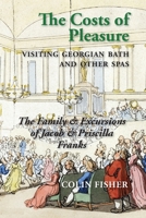 The Costs of Pleasure: Visiting Georgian Bath and other Spas 1914407911 Book Cover