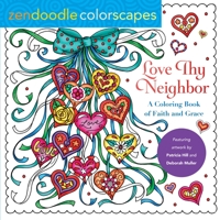 Zendoodle Colorscapes: Love Thy Neighbor: A Coloring Book of Faith and Grace 1250276381 Book Cover