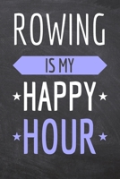 Rowing is my Happy Hour: Rowing Notebook, Planner or Journal Size 6 x 9 110 Dotted Pages Office Equipment, Supplies Funny Rowing Gift Idea for Christmas or Birthday 169551663X Book Cover