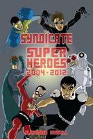 The Syndicate of Super Heroes: Collected Stories 2004-2012 1479219738 Book Cover