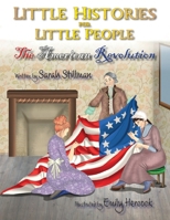 Little Histories for Little People: The American Revolution B0BQXWH7MG Book Cover
