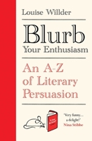 Blurb Your Enthusiasm: An A-Z of Literary Persuasion 0861542177 Book Cover