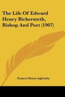 The Life of Edward Henry Bickersteth, D.D.: Bishop and Poet, Author of Peace, Perfect Peace, Yesterday, To-day and for Ever, Bishop of Exeter, 1885-1900 1166175480 Book Cover