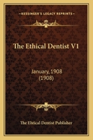 The Ethical Dentist V1: January, 1908 1120744601 Book Cover