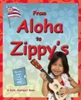 From Aloha to Zippy's: A Keiki Alphabet Book 1573062553 Book Cover