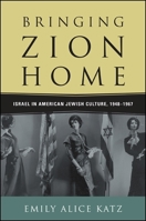 Bringing Zion Home: Israel in American Jewish Culture, 1948-1967 1438454643 Book Cover