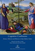 Cognitive Confusions: Dreams, Delusions and Illusions in Early Modern Culture 1781883424 Book Cover