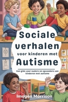 Sociale verhalen voor kinderen met autisme: Een gids voor ouders en opvoeders van kinderen met autisme (Dutch Edition) B0FF3Z9ZZW Book Cover