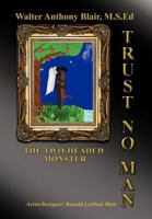 Trust No Man: The Two-Headed Monster 1456755544 Book Cover