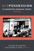 Dispossession: Plundering German Jewry, 1933-1953 0472132032 Book Cover