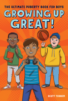 Growing Up Great!: The Ultimate Puberty Book for Boys 1641524642 Book Cover