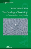 The Ontology of Becoming :: A Phenomenology of the Infinite (Harmattan Hongrie) 2343229376 Book Cover