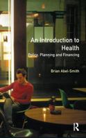 An Introduction to Health: Policy, Planning and Financing 1138172995 Book Cover