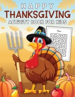 Happy Thanksgiving Activity Book for Kids: Thanksgiving Holiday Activity Book Toddler B0BB5RQNQL Book Cover