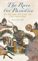 The Race for Paradise: An Islamic History of the Crusades 0199358117 Book Cover