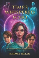Time's Whispered Echo: Debut Book B0DSLQ4KM2 Book Cover