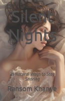 Silent Nights: 35 Natural Ways to Stop Snoring B0CWXLMWRW Book Cover