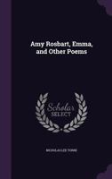 Amy Rosbart, Emma, and Other Poems 1143040244 Book Cover