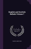 English and Scottish Ballads, Volume 7... 0469501235 Book Cover
