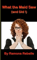 What the Maid Saw (and Did!) 1541160878 Book Cover