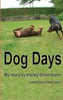 Dog Days: Harley Dobermann's Diary 1461027179 Book Cover