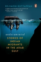 Undocumented: Stories of Indian Migrants in the Arab Gulf 0143451472 Book Cover