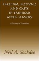 Freedom, Festivals and Caste in Trinidad After Slavery: A Society in Transition 1401017681 Book Cover