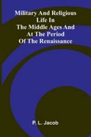 Military And Religious Life In The Middle Ages And At The Period Of The Renaissance 9373056085 Book Cover