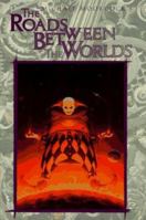 The Roads Between the Worlds: The Eternal Champion: 6 1565041976 Book Cover