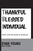 Thankful, Blessed Individual: Never Stop Believing in Miracles 1945423110 Book Cover