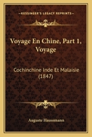 Voyage En Chine, Part 1, Voyage: Cochinchine Inde Et Malaisie (1847) 1144133491 Book Cover