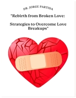 Reborn from Broken Love: Strategies for Overcoming Breakups B0CTJNQTY6 Book Cover