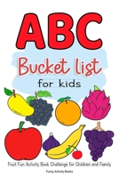 ABC Bucket List For Kids: Fruit Fun Activity Book Challenge for Children and Family B087SM3THP Book Cover
