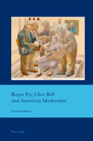 Roger Fry, Clive Bell and American Modernism 1788749278 Book Cover