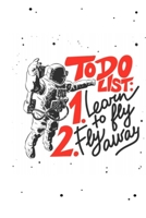 To Do List: 1.Learn to Fly, 2. Fly Away: To Do List inspirational Journal, Daily Checklist Planner, Easy Tool to Get Organized WithBeautiful Astronaut cover . 1653584025 Book Cover