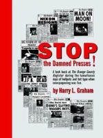 Stop The Damned Presses! 1411638220 Book Cover