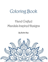 Coloring Book: Hand Crafted Mandala Inspired Designs 1521091374 Book Cover