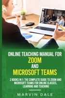 Online Teaching Manual For Zoom And Microsoft Teams: 2 Books In 1: The Complete Guide To Zoom And Microsoft Teams For Online Classes, Learning And Teaching B08M8DGRM4 Book Cover